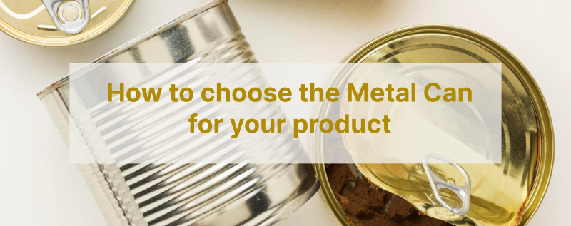how to choose metal can for your product